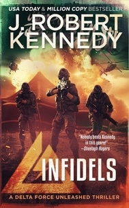  J. Robert Kennedy - Infidels - Delta Force Unleashed Thrillers, #2.