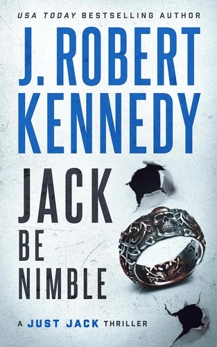  J. Robert Kennedy - Jack Be Nimble - Just Jack Thrillers, #2.
