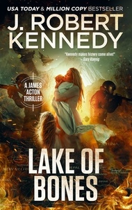  J. Robert Kennedy - Lake of Bones - James Acton Thrillers, #32.