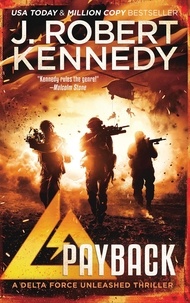  J. Robert Kennedy - Payback - Delta Force Unleashed Thrillers, #1.