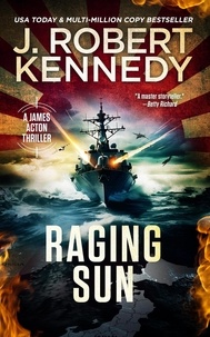  J. Robert Kennedy - Raging Sun - James Acton Thrillers, #16.