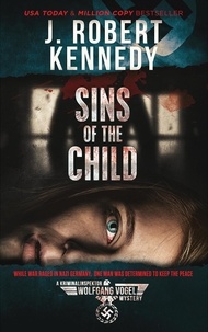  J. Robert Kennedy - Sins of the Child - The Kriminalinspektor Wolfgang Vogel Mysteries, #2.