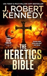  J. Robert Kennedy - The Heretics Bible - James Acton Thrillers, #40.