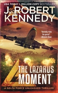  J. Robert Kennedy - The Lazarus Moment - Delta Force Unleashed Thrillers, #3.