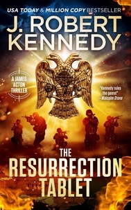  J. Robert Kennedy - The Resurrection Tablet - James Acton Thrillers, #34.