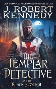  J. Robert Kennedy - The Templar Detective and the Black Scourge - The Templar Detective Thrillers, #6.