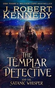  J. Robert Kennedy - The Templar Detective and the Satanic Whisper - The Templar Detective Thrillers, #8.