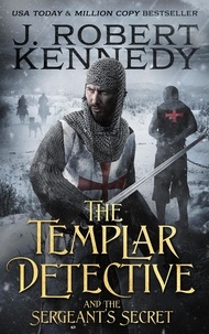  J. Robert Kennedy - The Templar Detective and the Sergeant's Secret - The Templar Detective Thrillers, #3.