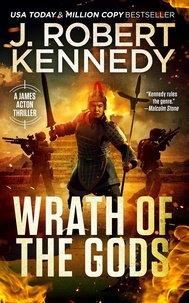  J. Robert Kennedy - Wrath of the Gods - James Acton Thrillers, #18.