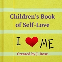  J. Rose - Children's Book of Self-Love.