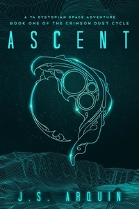  J.S. Arquin - Ascent: A YA Dystopian Space Adventure - The Crimson Dust Cycle, #1.