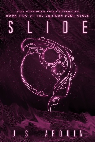  J.S. Arquin - Slide: A YA Dystopian Space Adventure - The Crimson Dust Cycle, #2.