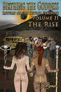 Birthing the Goddess, Return of the Divine Feminine, Volume II "The Rise"