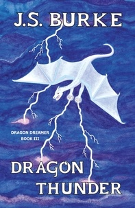  J. S. Burke - Dragon Thunder - Dragon Dreamer, #3.