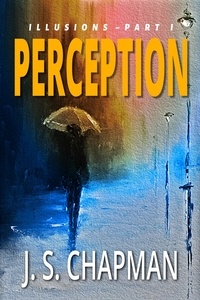  J. S. Chapman - Perception - Illusions: A Psychological Thriller, #1.