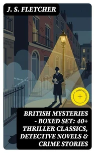 BRITISH MYSTERIES - Boxed Set: 40+ Thriller Classics, Detective Novels &amp; Crime Stories