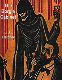 J. S. Fletcher - The Borgia Cabinet.