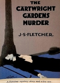 J. S. Fletcher - The Cartwright Gardens Murder.