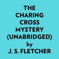  J. S. Fletcher et  AI Marcus - The Charing Cross Mystery (Unabridged).