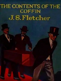 J. S. Fletcher - The Contents of the Coffin.
