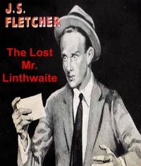 J. S. Fletcher - The Lost Mr. Linthwaite.