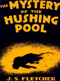 J. S. Fletcher - The Mystery of the Hushing Pool.