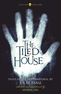 J.S. Le Fanu et Michael Cox - The Tiled House - Tales of Terror by J. S. Le Fanu.