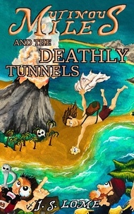  J. S. Lome - Mutinous Miles and the Deathly Tunnels - Mutinous Miles, #1.