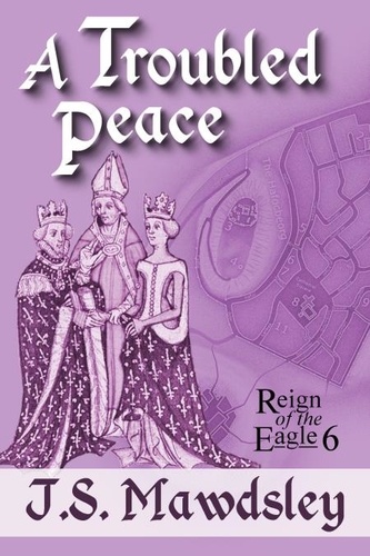  J.S. Mawdsley - A Troubled Peace - Reign of the Eagle, #6.