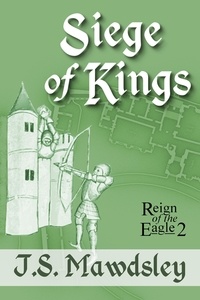 J.S. Mawdsley - Siege of Kings - Reign of the Eagle, #2.