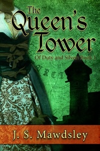  J.S. Mawdsley - The Queen's Tower - Of Duty and Silver, #1.