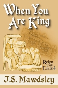  J.S. Mawdsley - When You Are King - Reign of the Eagle, #4.