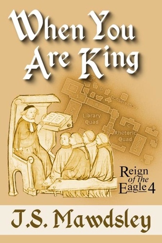  J.S. Mawdsley - When You Are King - Reign of the Eagle, #4.