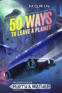  J.S. Morin - 50 Ways to Leave a Planet - Black Ocean: Mirth &amp; Mayhem, #10.
