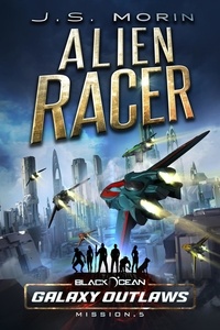  J.S. Morin - Alien Racer - Black Ocean: Galaxy Outlaws, #5.