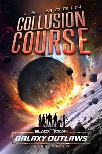  J.S. Morin - Collusion Course - Black Ocean: Galaxy Outlaws, #10.