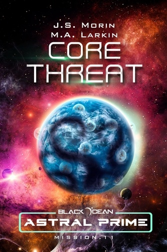  J. S. Morin et  M. A. Larkin - Core Threat: Mission 11 - Black Ocean: Astral Prime, #11.