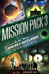  J.S. Morin - Galaxy Outlaws Mission Pack 3: Missions 9-12 - Black Ocean: Galaxy Outlaws.