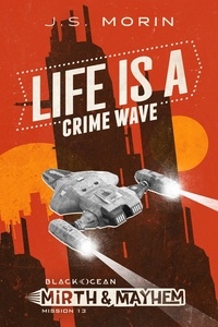  J.S. Morin - Life is a Crime Wave - Black Ocean: Mirth &amp; Mayhem, #13.