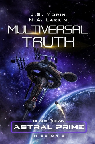  J. S. Morin et  M. A. Larkin - Multiversal Truth: Mission 8 - Black Ocean: Astral Prime, #8.