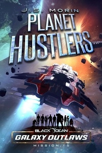  J.S. Morin - Planet Hustlers - Black Ocean: Galaxy Outlaws, #15.
