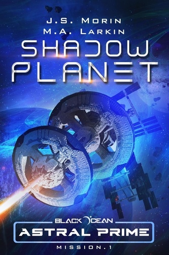  J. S. Morin et  M. A. Larkin - Shadow Planet: Mission 1 - Black Ocean: Astral Prime, #1.