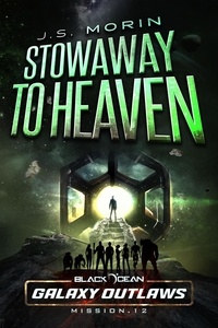  J.S. Morin - Stowaway to Heaven - Black Ocean: Galaxy Outlaws, #12.