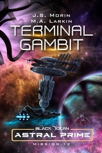  J. S. Morin et  M. A. Larkin - Terminal Gambit: Mission 12 - Black Ocean: Astral Prime, #12.