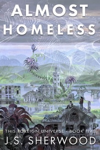  J.S. Sherwood - Almost Homeless - This Foreign Universe, #5.