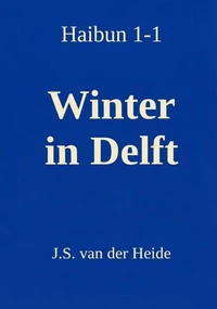 Haibun 1-1: Winter in Delft