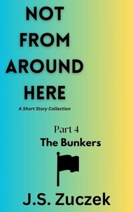  J.S. Zuczek - The Bunkers - Not From Around Here, #4.