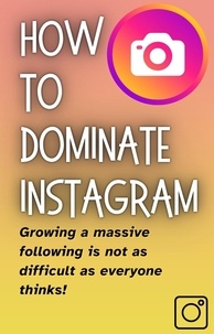  J. Sagel - How To DOMINATE INSTAGRAM: Build a Massive Following Fast.