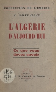 J. Saint-Alban et Louis Morard - L'Algérie d'aujourd'hui.