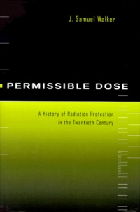 J-Samuel Walker - Permissible dose. - A history of radiation protection in the 20th century.